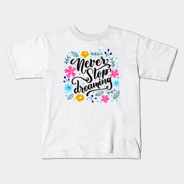 Motivational slogan - Never Stop Dreaming Kids T-Shirt by Vibrant Vista